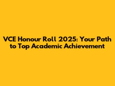 VCE Honour Roll 2025: Your Path to Top Academic Achievement