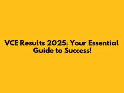 VCE Results 2025: Your Essential Guide to Success!