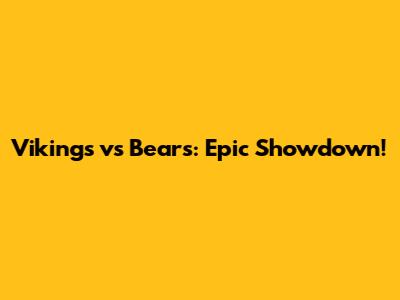 Vikings vs Bears: Epic Showdown!