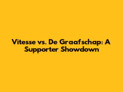 Vitesse vs. De Graafschap: A Supporter Showdown