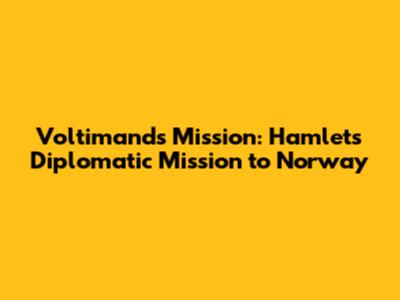 Voltimand's Mission: Hamlet's Diplomatic Mission to Norway
