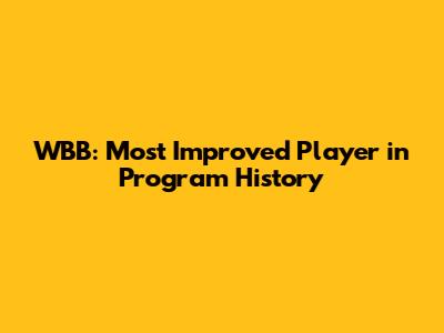 WBB: Most Improved Player in Program History