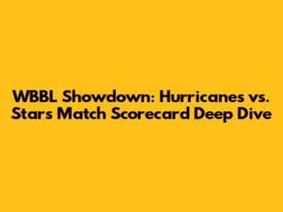 WBBL Showdown: Hurricanes vs. Stars Match Scorecard Deep Dive