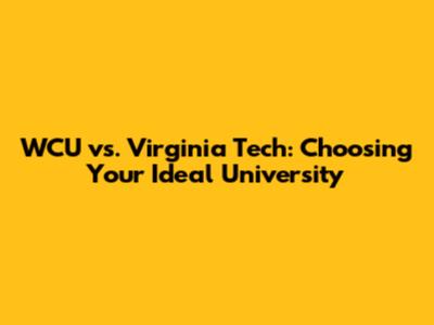 WCU vs. Virginia Tech: Choosing Your Ideal University