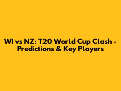 WI vs NZ: T20 World Cup Clash - Predictions & Key Players