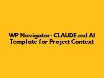 WP Navigator: CLAUDE.md AI Template for Project Context