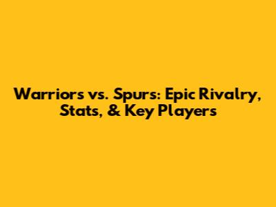 Warriors vs. Spurs: Epic Rivalry, Stats, & Key Players
