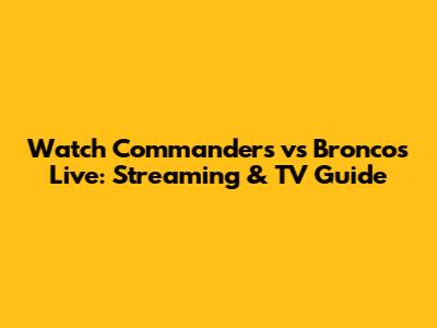 Watch Commanders vs Broncos Live: Streaming & TV Guide