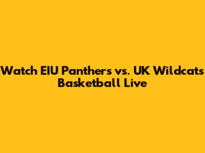 Watch EIU Panthers vs. UK Wildcats Basketball Live