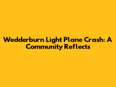 Wedderburn Light Plane Crash: A Community Reflects