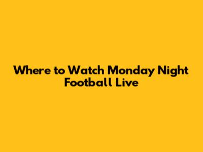Where to Watch Monday Night Football Live