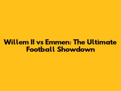 Willem II vs Emmen: The Ultimate Football Showdown