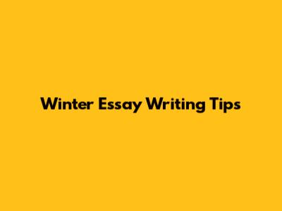 Winter Essay Writing Tips
