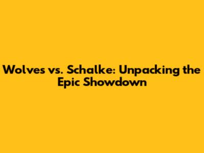 Wolves vs. Schalke: Unpacking the Epic Showdown