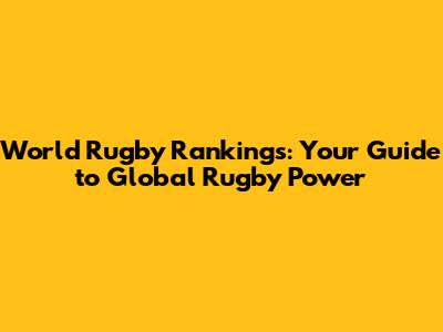 World Rugby Rankings: Your Guide to Global Rugby Power