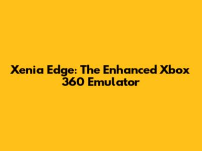 Xenia Edge: The Enhanced Xbox 360 Emulator