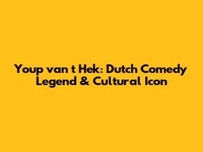 Youp van 't Hek: Dutch Comedy Legend & Cultural Icon
