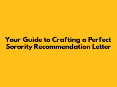 Your Guide to Crafting a Perfect Sorority Recommendation Letter
