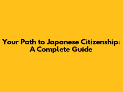 Your Path to Japanese Citizenship: A Complete Guide