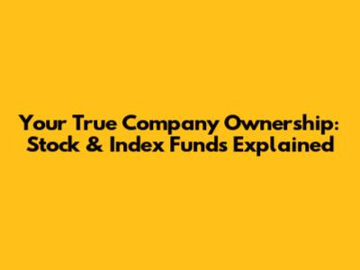 Your True Company Ownership: Stock & Index Funds Explained