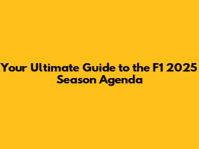 Your Ultimate Guide to the F1 2025 Season Agenda