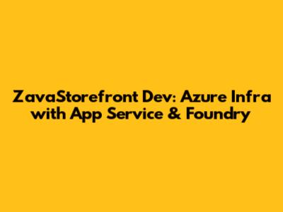ZavaStorefront Dev: Azure Infra with App Service & Foundry