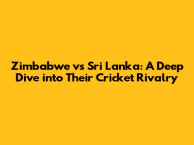 Zimbabwe vs Sri Lanka: A Deep Dive into Their Cricket Rivalry