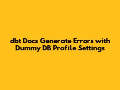 dbt Docs Generate Errors with Dummy DB Profile Settings