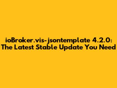 ioBroker.vis-jsontemplate 4.2.0: The Latest Stable Update You Need