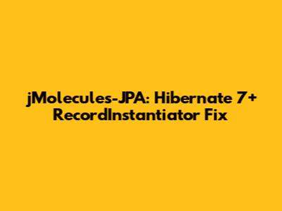 jMolecules-JPA: Hibernate 7+ RecordInstantiator Fix